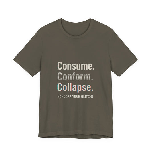 Consume. Conform. Collapse. Graphic Tee for Free Thinkers, Cool Summer Apparel, Unique Gift for Rebels, Casual Streetwear, Social Commentary Shirt