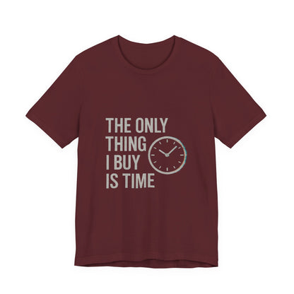 Philosophical Minimalist Tee - The Only Thing I Buy Is Time