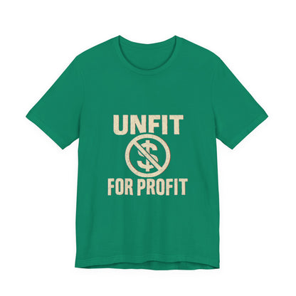 Unisex Tee - 'Unfit for Profit' Anti-Corporate Statement