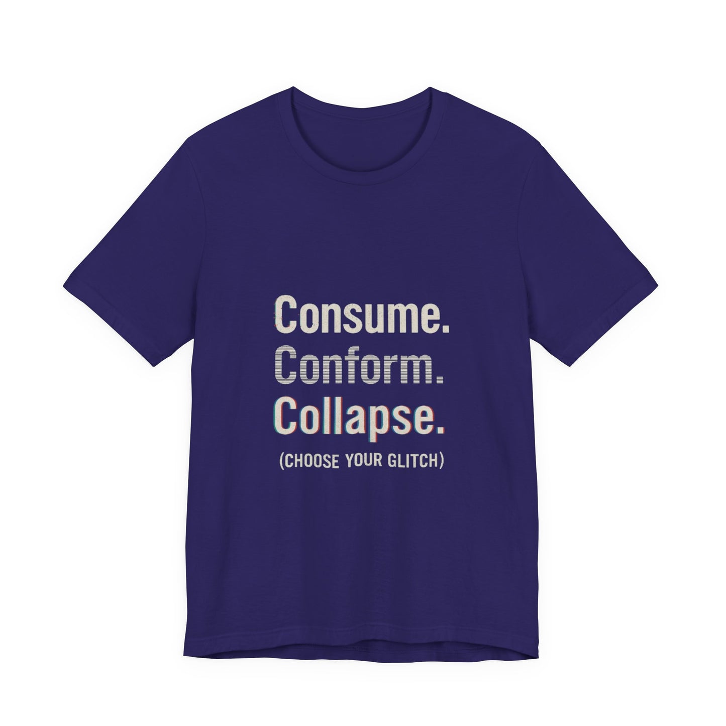 Consume. Conform. Collapse. Graphic Tee for Free Thinkers, Cool Summer Apparel, Unique Gift for Rebels, Casual Streetwear, Social Commentary Shirt