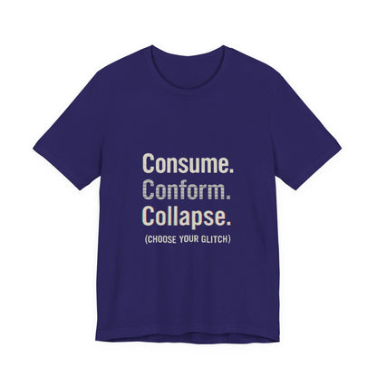 Consume. Conform. Collapse. Graphic Tee for Free Thinkers, Cool Summer Apparel, Unique Gift for Rebels, Casual Streetwear, Social Commentary Shirt