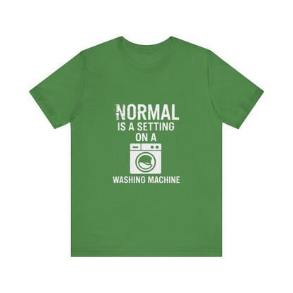 Sarcastic Tee - Normal is a Setting on a Washing Machine