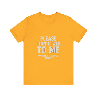 Anime Lover Tee - Please Don't Talk To Me (Unless it's about Anime)