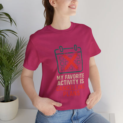 Graphic Tee - My Favorite Activity is Cancelling Plans - Homebody Shirt, Unisex T-Shirt.