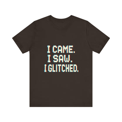 Glitch Pixel Unisex Tee - 'I Came I Saw I Glitched'