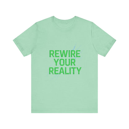 Rewire Your Reality Tee, Motivational T-Shirt, Inspirational Short Sleeve Top, Unisex Casual Wear, Perfect Gift for Dreamers