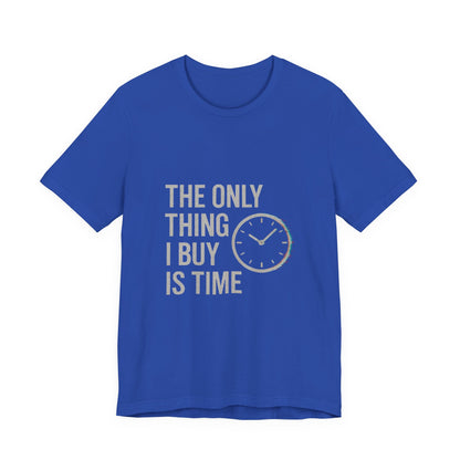 Philosophical Minimalist Tee - The Only Thing I Buy Is Time