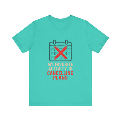 Graphic Tee - My Favorite Activity is Cancelling Plans - Homebody Shirt, Unisex T-Shirt.