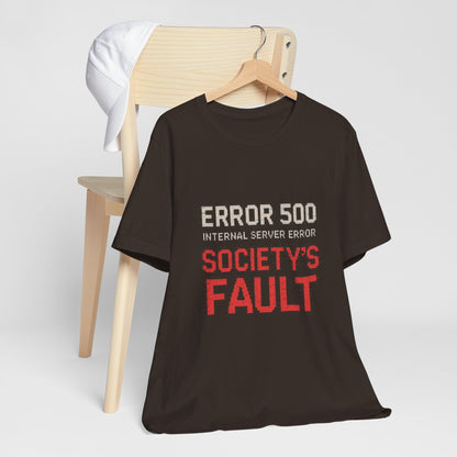 Short Sleeve Tee - Error 500 Society's Fault Tech Reference T-Shirt