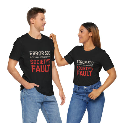 Short Sleeve Tee - Error 500 Society's Fault Tech Reference T-Shirt