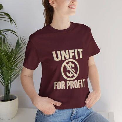 Unisex Tee - 'Unfit for Profit' Anti-Corporate Statement