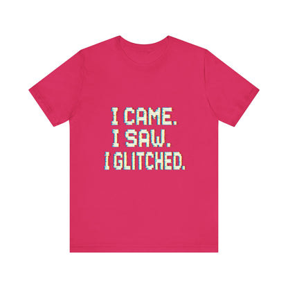 Glitch Pixel Unisex Tee - 'I Came I Saw I Glitched'