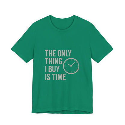 Philosophical Minimalist Tee - The Only Thing I Buy Is Time