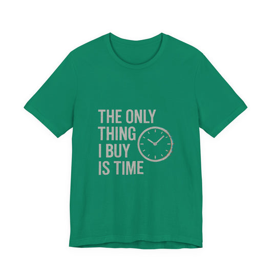 Philosophical Minimalist Tee - The Only Thing I Buy Is Time