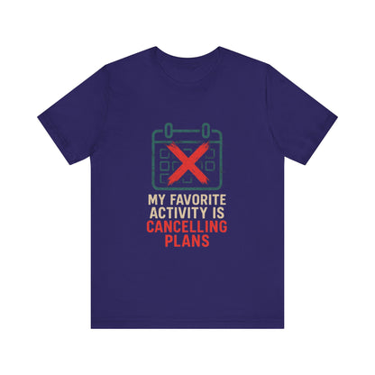 Graphic Tee - My Favorite Activity is Cancelling Plans - Homebody Shirt, Unisex T-Shirt.