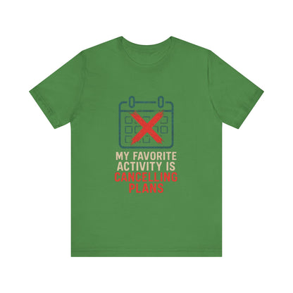 Graphic Tee - My Favorite Activity is Cancelling Plans - Homebody Shirt, Unisex T-Shirt.