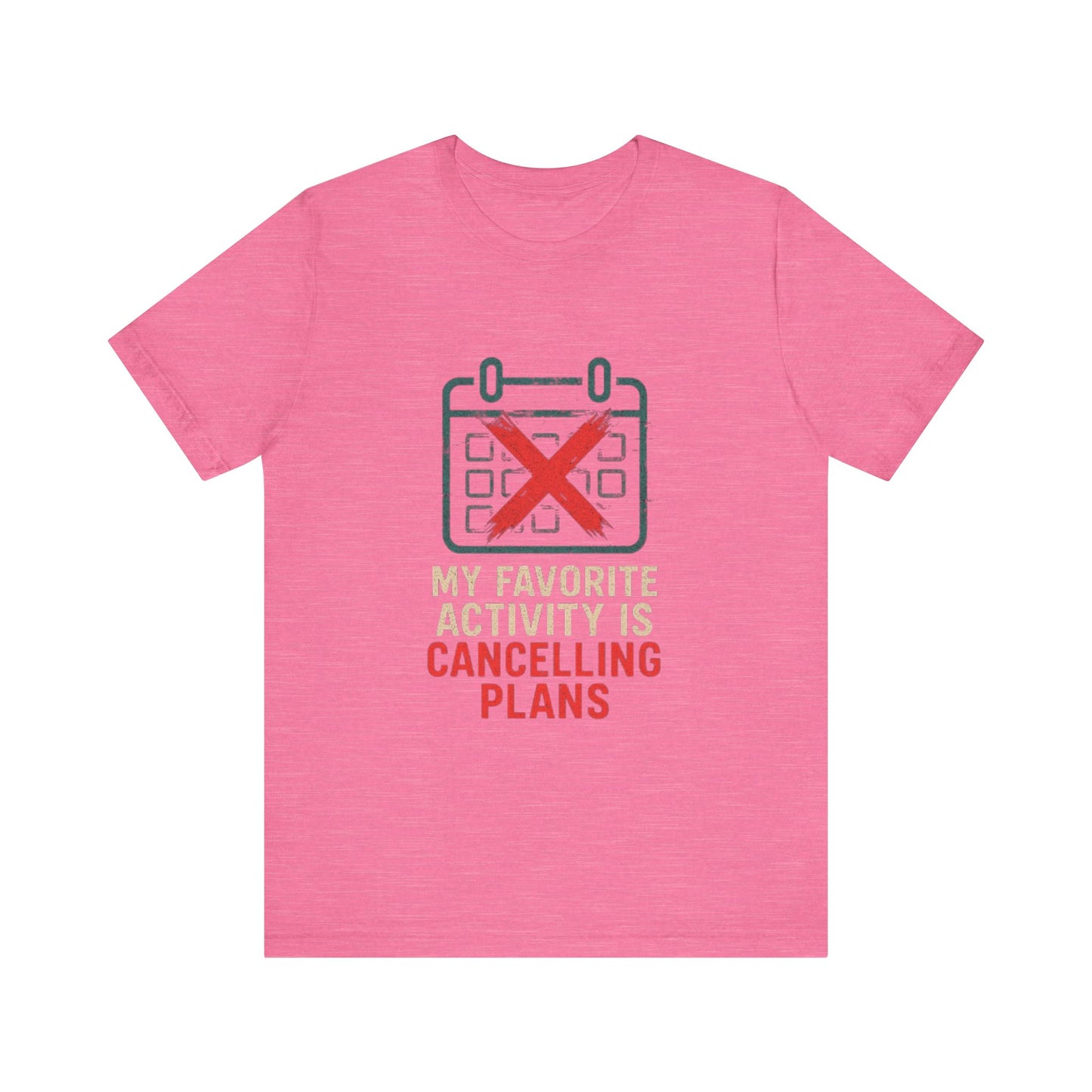 Graphic Tee - My Favorite Activity is Cancelling Plans - Homebody Shirt, Unisex T-Shirt.