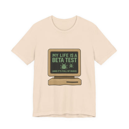 Unisex Tee - Life Beta Test Glitch Computer Screen Bug Design