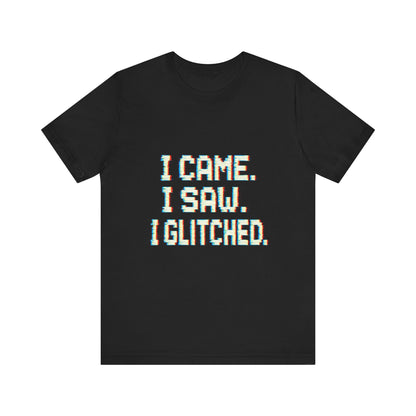 Glitch Pixel Unisex Tee - 'I Came I Saw I Glitched'